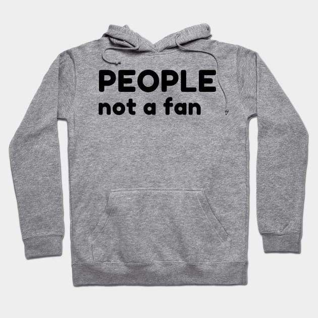 People Not A Fan. Funny Sarcastic NSFW Rude Inappropriate Saying Hoodie by That Cheeky Tee